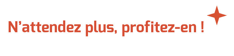 n'attendez-plus, profitez-en !